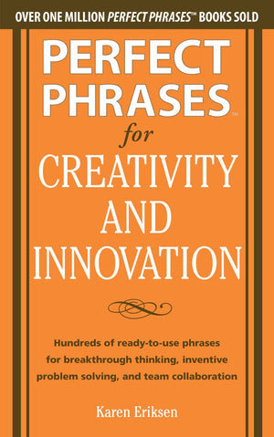 Perfect Phrases for Creativity and Innovation: Hundreds of ReadytoUse Phrases for BreakThrough Thinking, Problem Solving, and,Used