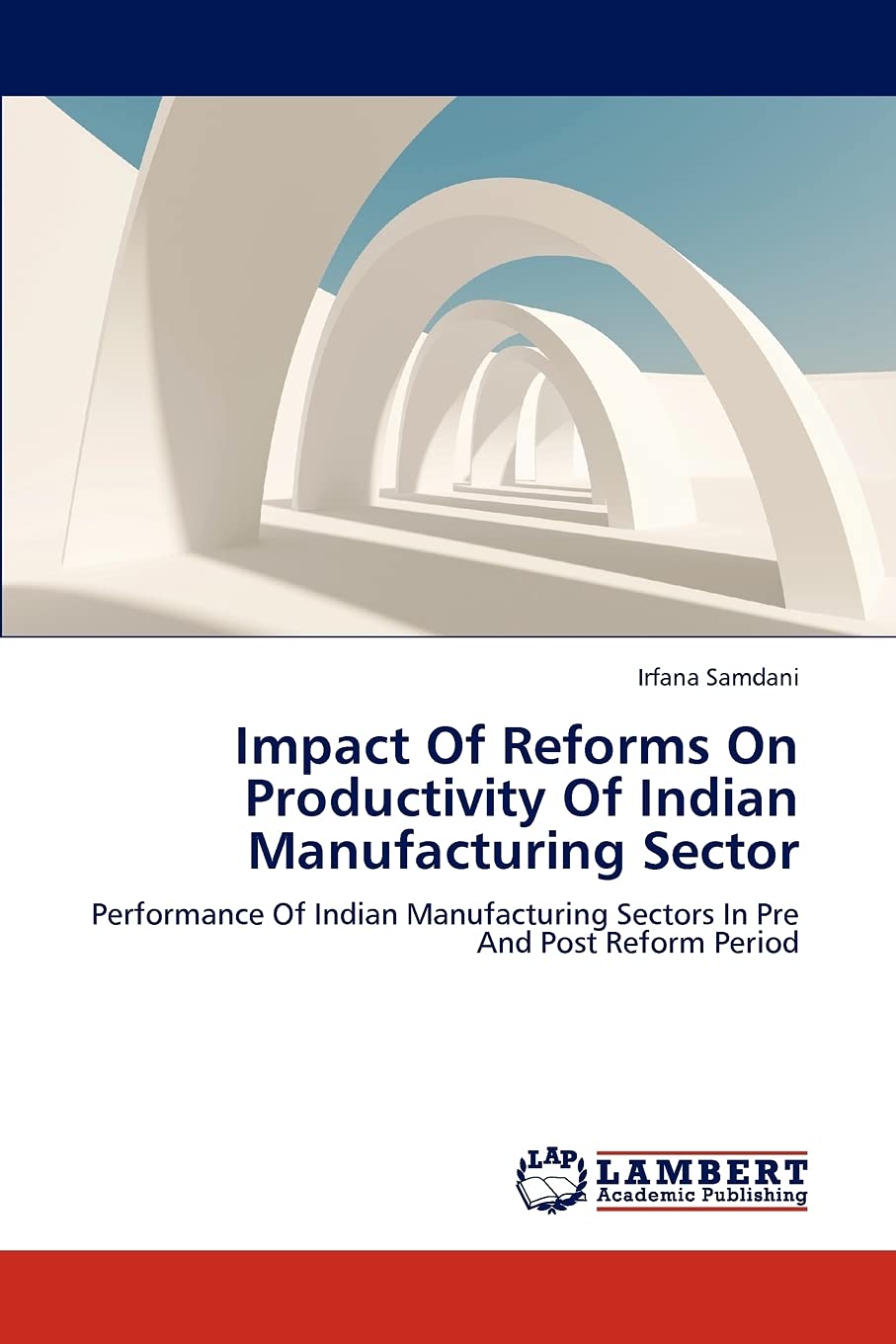 Impact Of Reforms On Productivity Of Indian Manufacturing Sector: Performance Of Indian Manufacturing Sectors In Pre And Post Re,Used