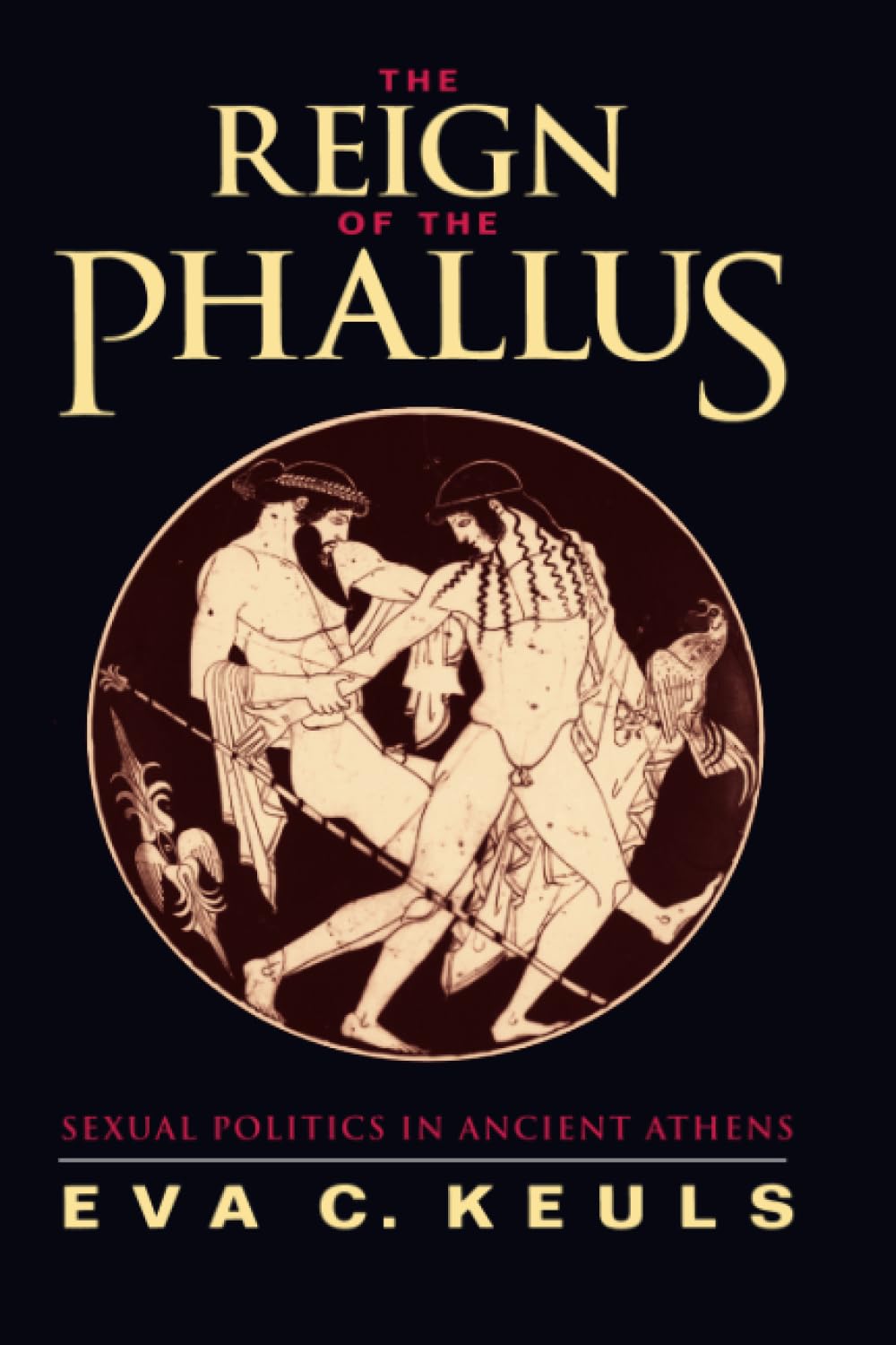 Reign of the Phallus: Sexual Politics in Ancient Athens,Used