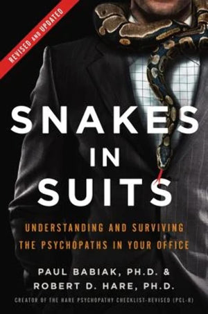 Snakes in Suits, Revised Edition: Understanding and Surviving the Psychopaths in Your Office,New