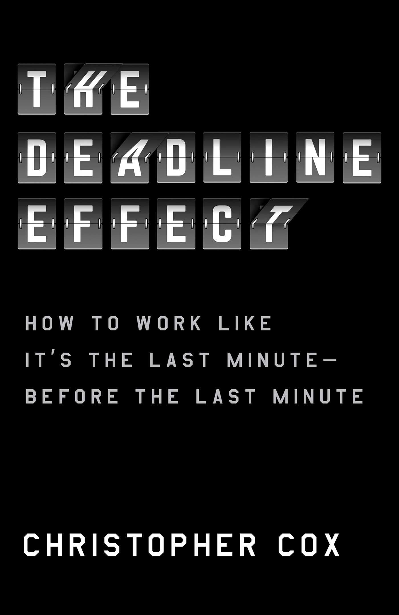 The Deadline Effect: How to Work Like It's the Last MinuteBefore the Last Minute,Used
