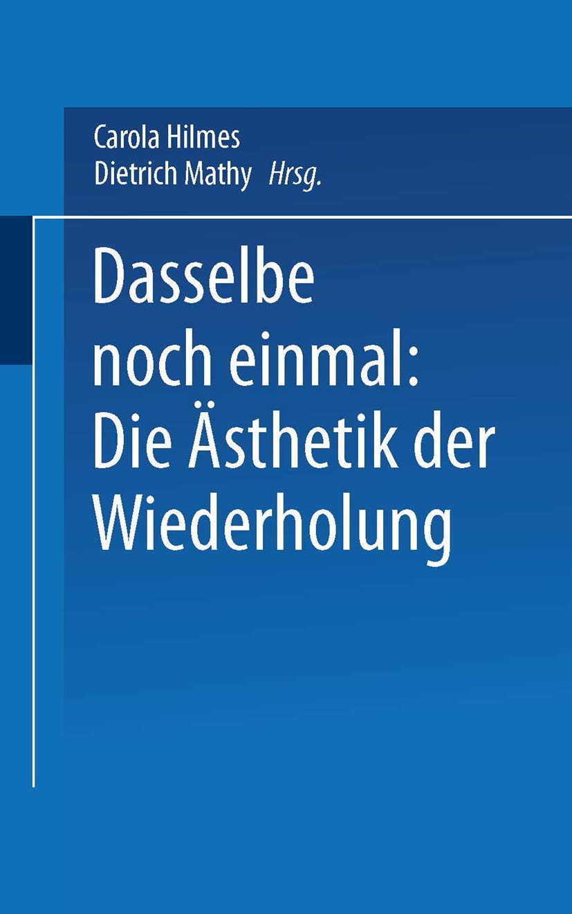 Dasselbe Noch Einmal: Die Sthetik Der Wiederholung (Kulturwissenschaftliche Studien Zur Deutschen Literatur) (German Edition),Used