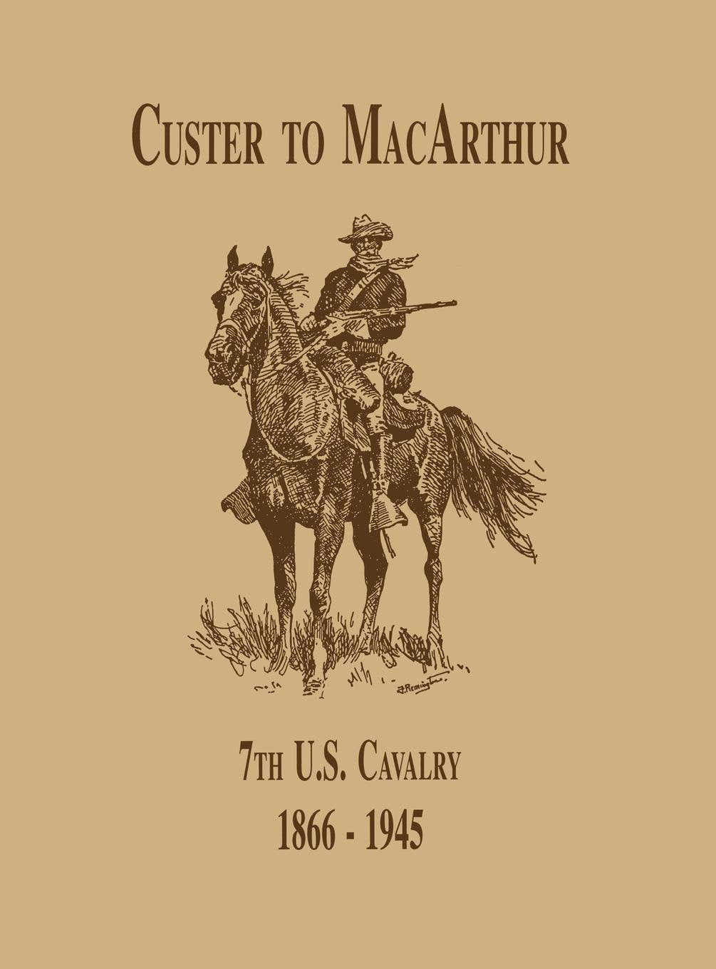From Custer To Macarthur: The 7Th U.S. Cavalry (18661945),Used