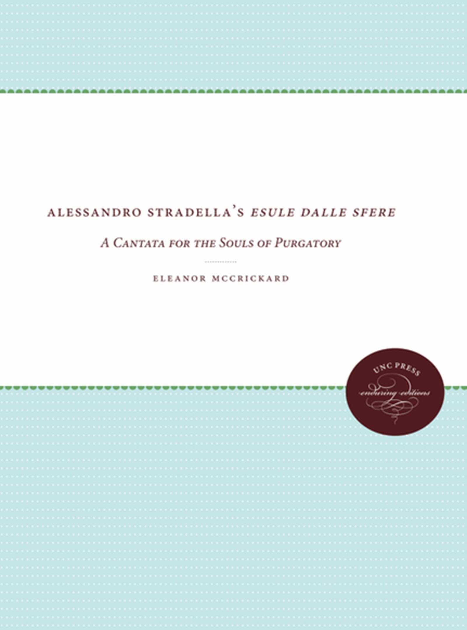Alessandro Stradella's Esule dalle sfere: A Cantata for the Souls of Purgatory (UNC Press Enduring Editions),Used