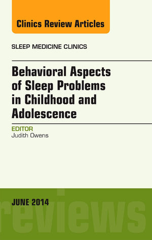 Behavioral Aspects of Sleep Problems in Childhood and Adolescence, An Issue of Sleep Medicine Clinics (Volume 92) (The Clinics:,Used