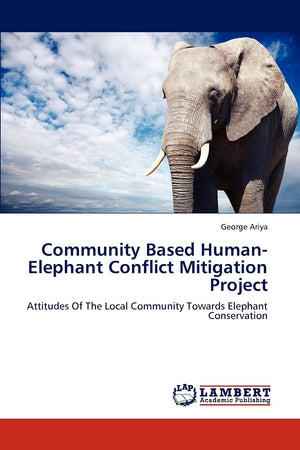 Community Based HumanElephant Conflict Mitigation Project: Attitudes Of The Local Community Towards Elephant Conservation,Used