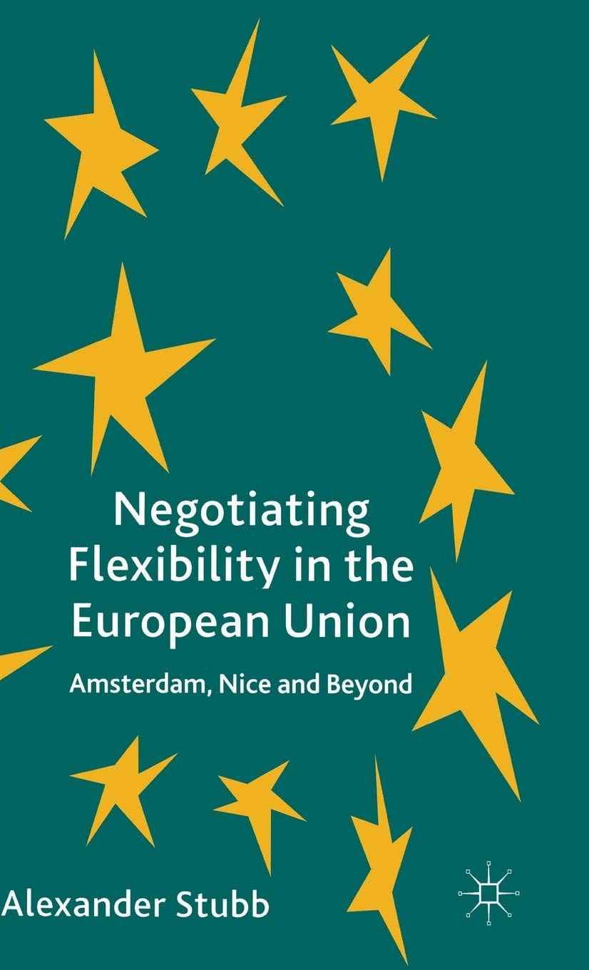 Negotiating Flexibility in the European Union: Amsterdam, Nice and Beyond,Used