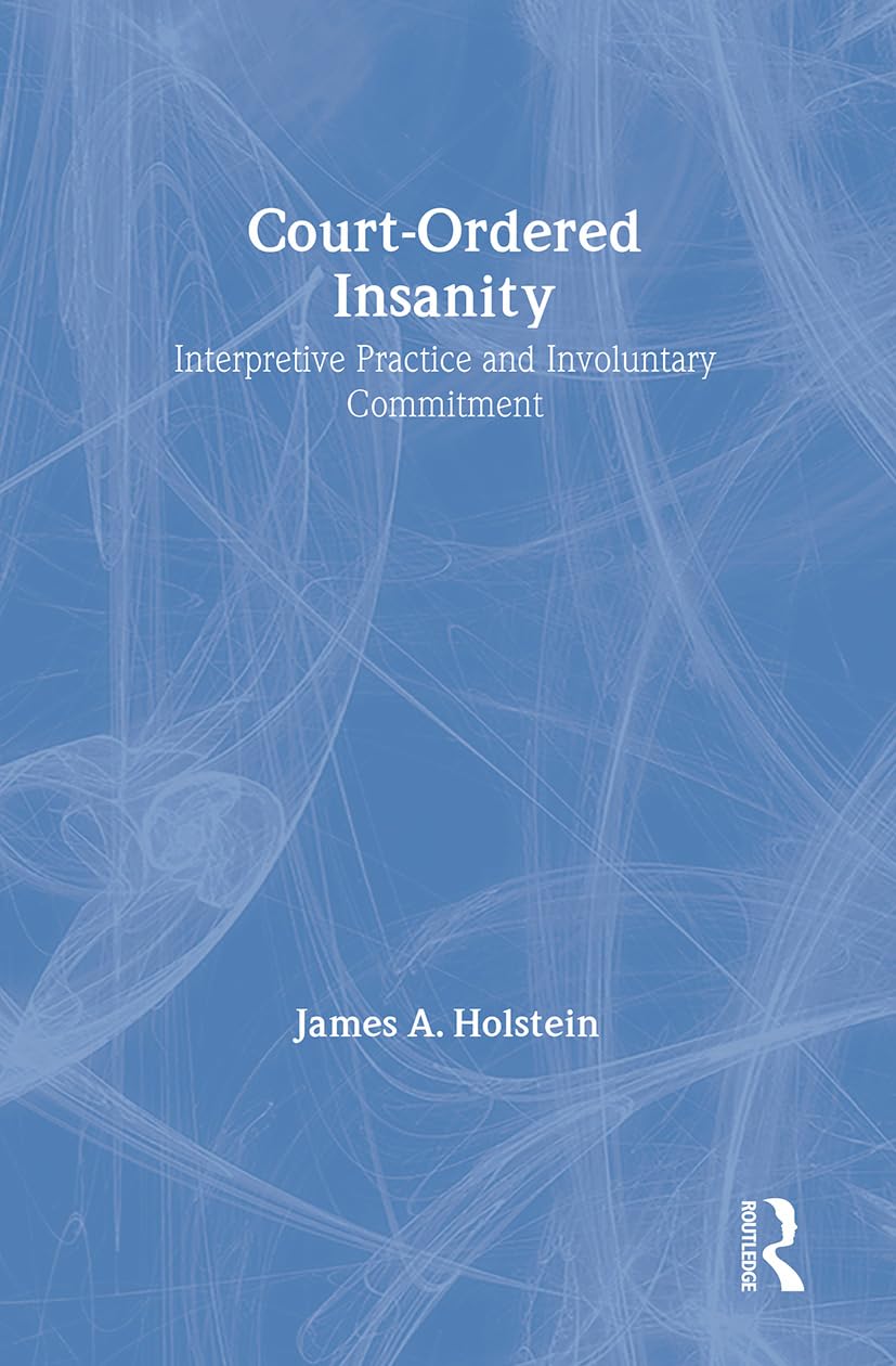 CourtOrdered Insanity: Interpretive Practice and Involuntary Commitment (Social Problems & Social Issues),Used