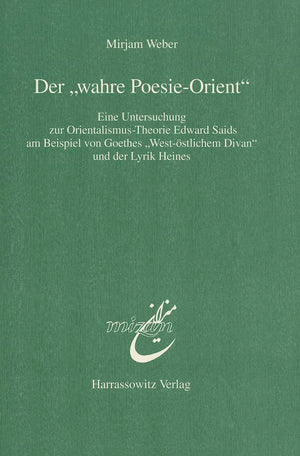 Der 'Wahre PoesieOrient': Eine Untersuchung Zur OrientalismusTheorie Edward Saids Am Beispiel Von Goethes 'WestOstlichem Diva,Used
