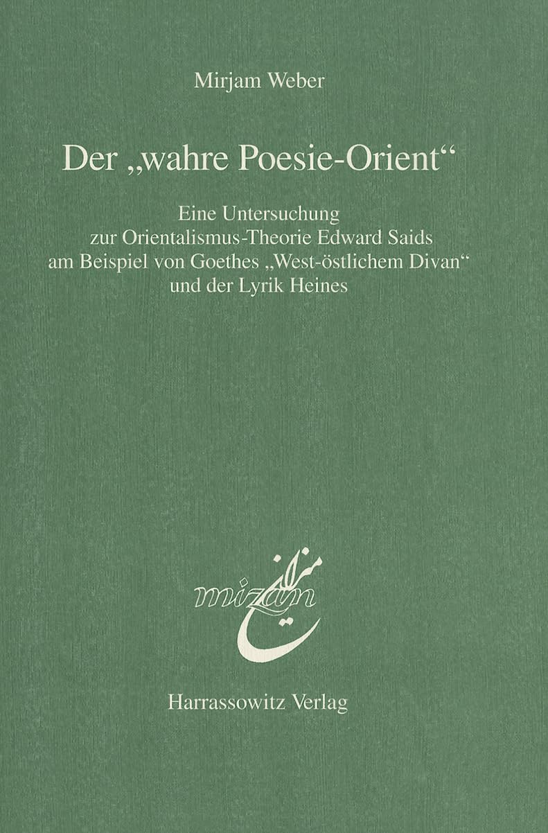 Der 'Wahre PoesieOrient': Eine Untersuchung Zur OrientalismusTheorie Edward Saids Am Beispiel Von Goethes 'WestOstlichem Diva,Used
