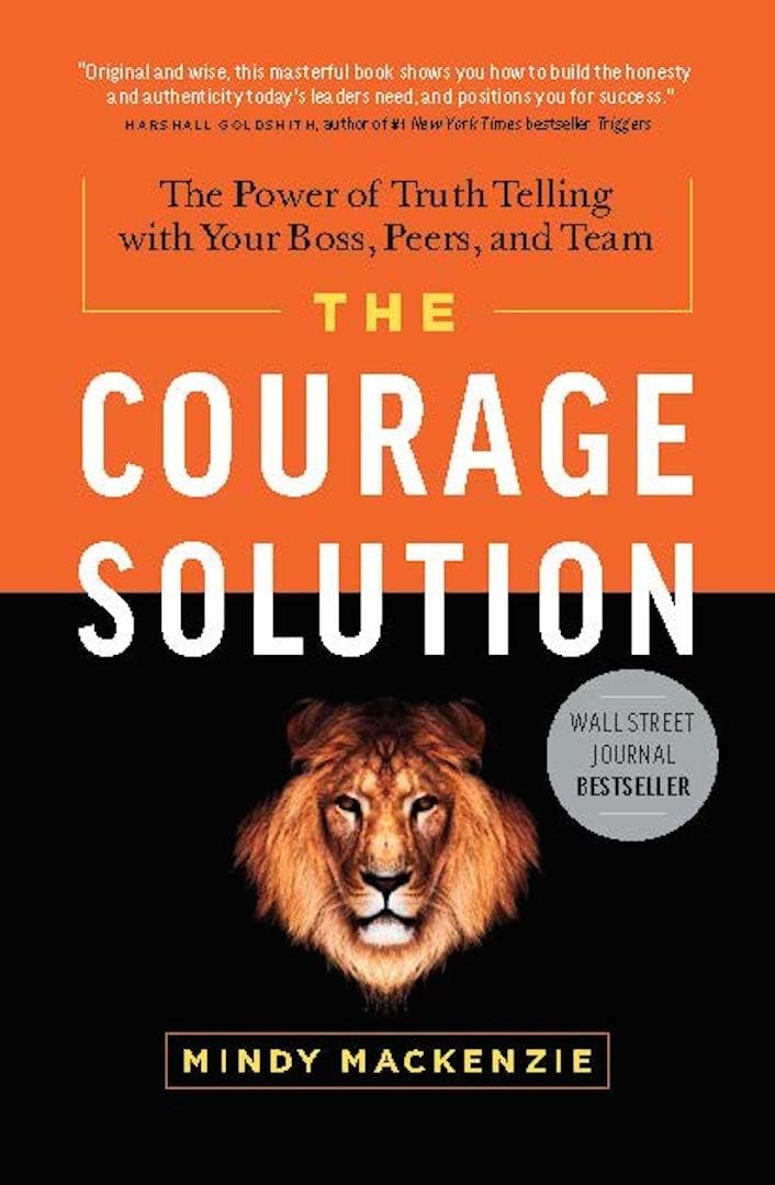The Courage Solution: The Power of Truth Telling with Your Boss, Peers, and Team,Used