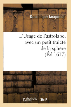 L'Usage De L'Astrolabe, Avec Un Petit Traict De La Sphre, (D.1617) (Savoirs Et Traditions) (French Edition),Used