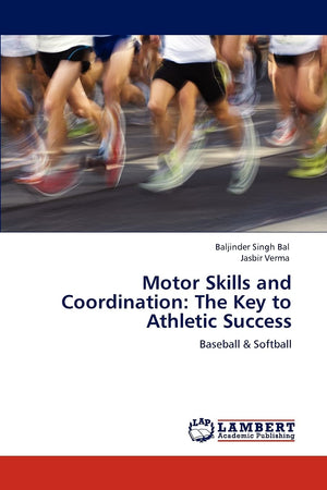 Motor Skills and Coordination: The Key to Athletic Success: Baseball & Softball,Used