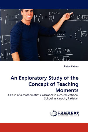 An Exploratory Study of the Concept of Teaching Moments: A Case of a mathematics classroom in a coeducational School in Karachi,Used