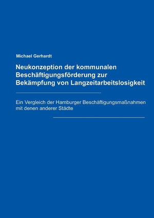 Neukonzeption Der Kommunalen Beschaftigungsforderung Zur Bekampfung Von Langzeitarbeitslosigkeit (German Edition),Used