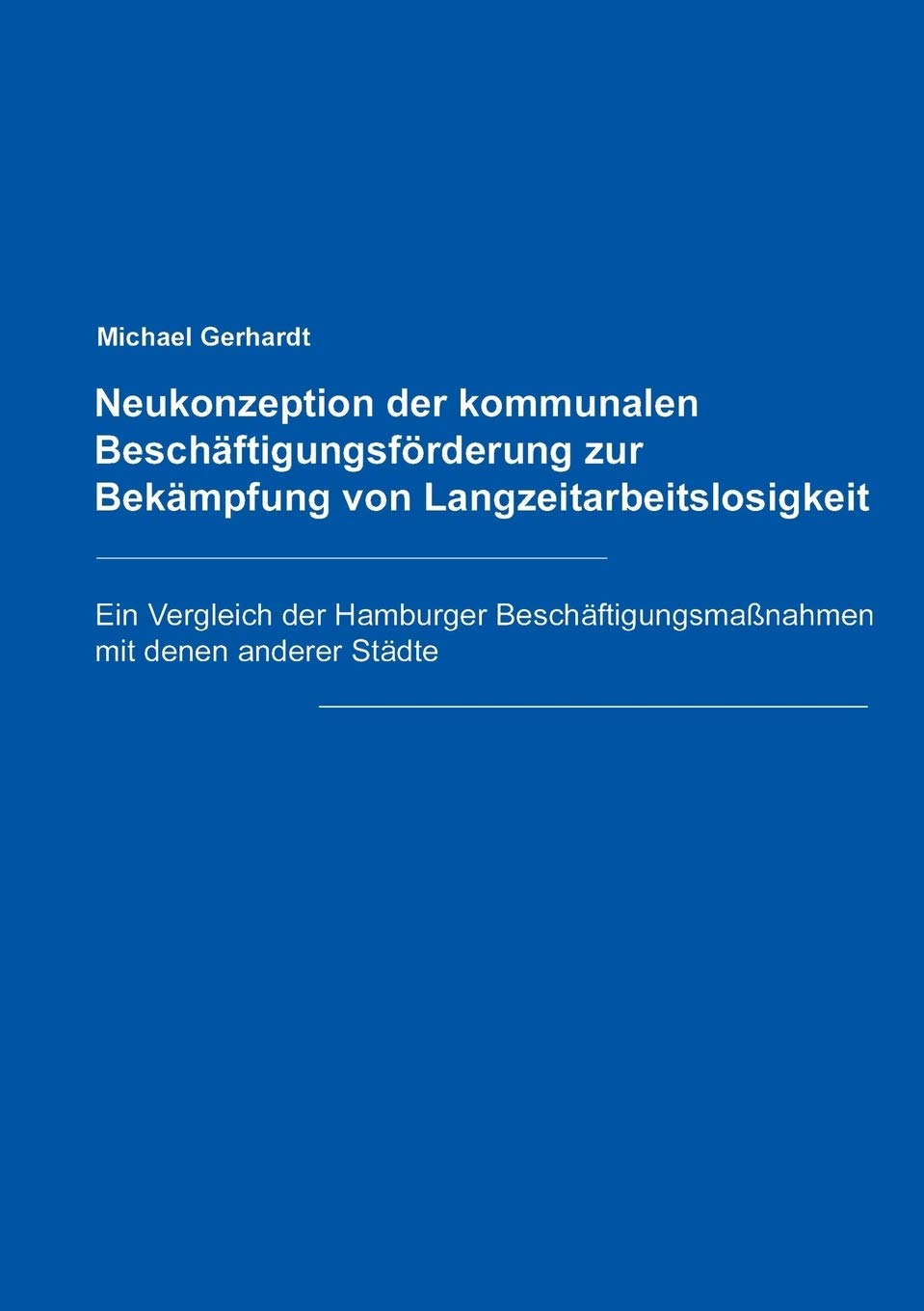 Neukonzeption Der Kommunalen Beschaftigungsforderung Zur Bekampfung Von Langzeitarbeitslosigkeit (German Edition),Used