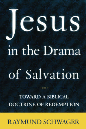 Jesus in the Drama of Salvation: Toward a Biblical Doctrine of Redemption,New