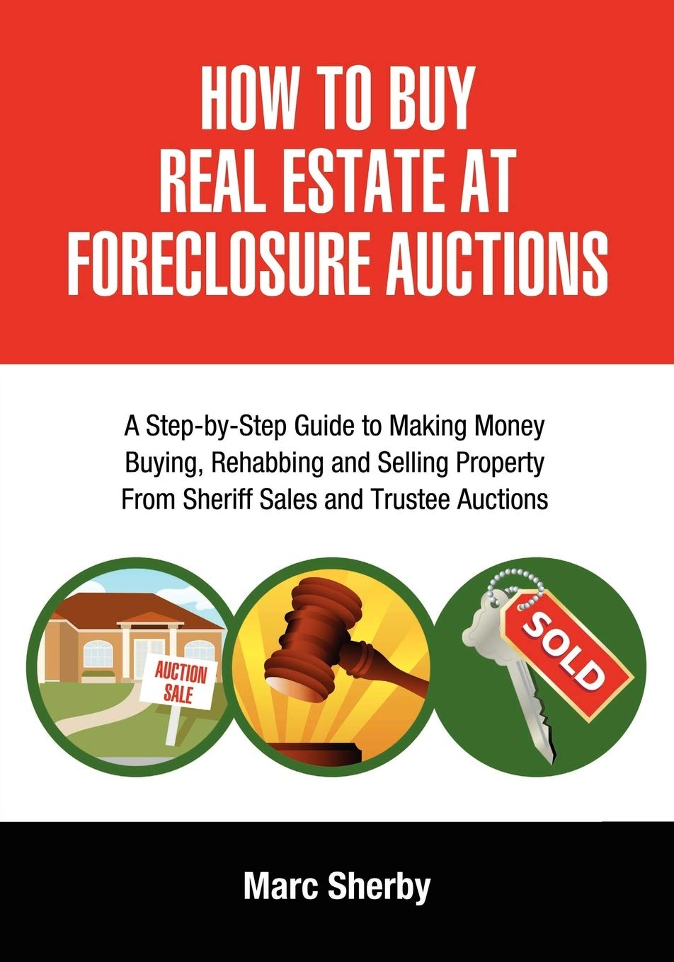 How To Buy Real Estate At Foreclosure Auctions: A StepbyStep Guide to Making Money Buying, Rehabbing and Selling Property From,Used