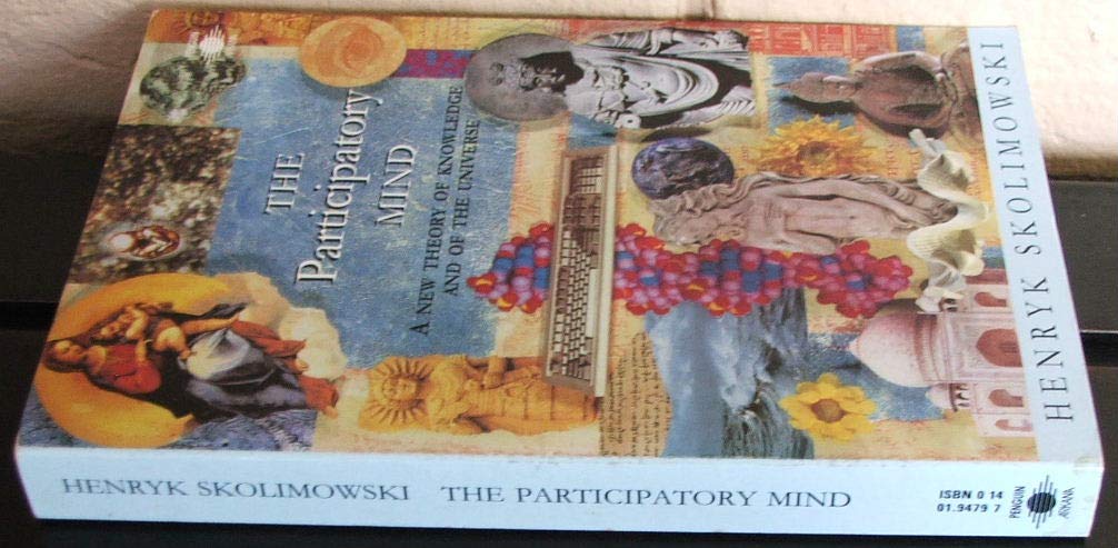 The Participatory Mind: A New Theory Of Knowledge And Of The Universe,New