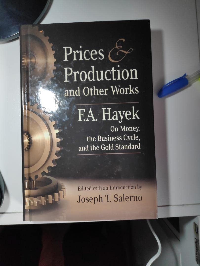 Prices And Production And Other Works On Money, The Business Cycle, And The Gold Standard