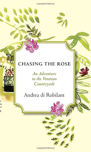 Chasing the Rose: An Adventure in the Venetian Countryside,Used