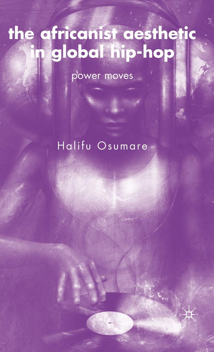 The Africanist Aesthetic In Global Hiphop: Power Moves