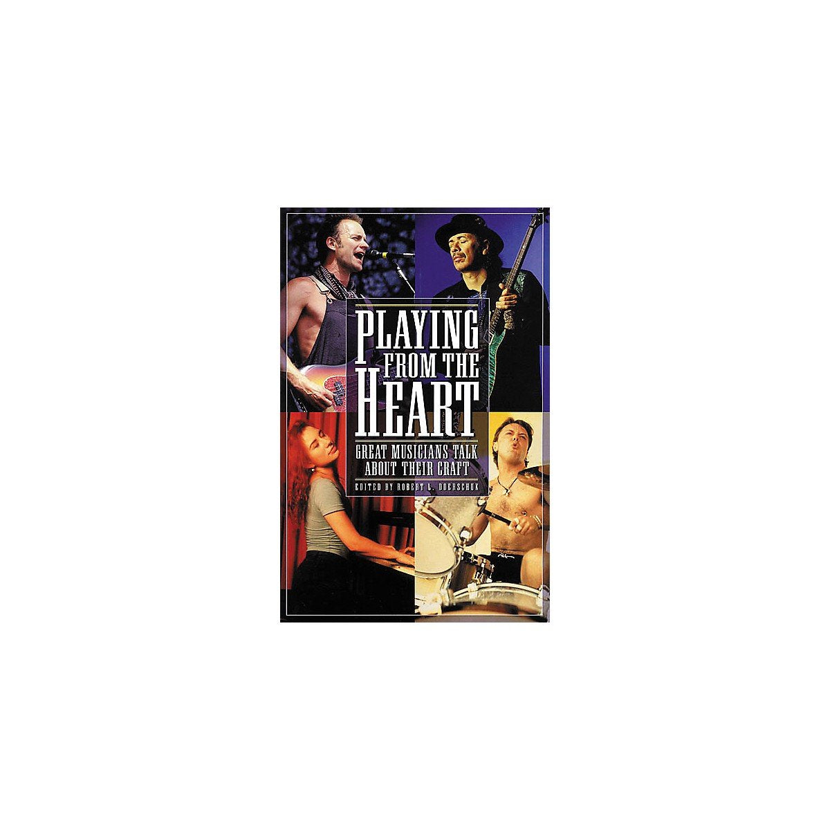 Playing from the Heart: Great Musicians Talk About Their Craft,Used
