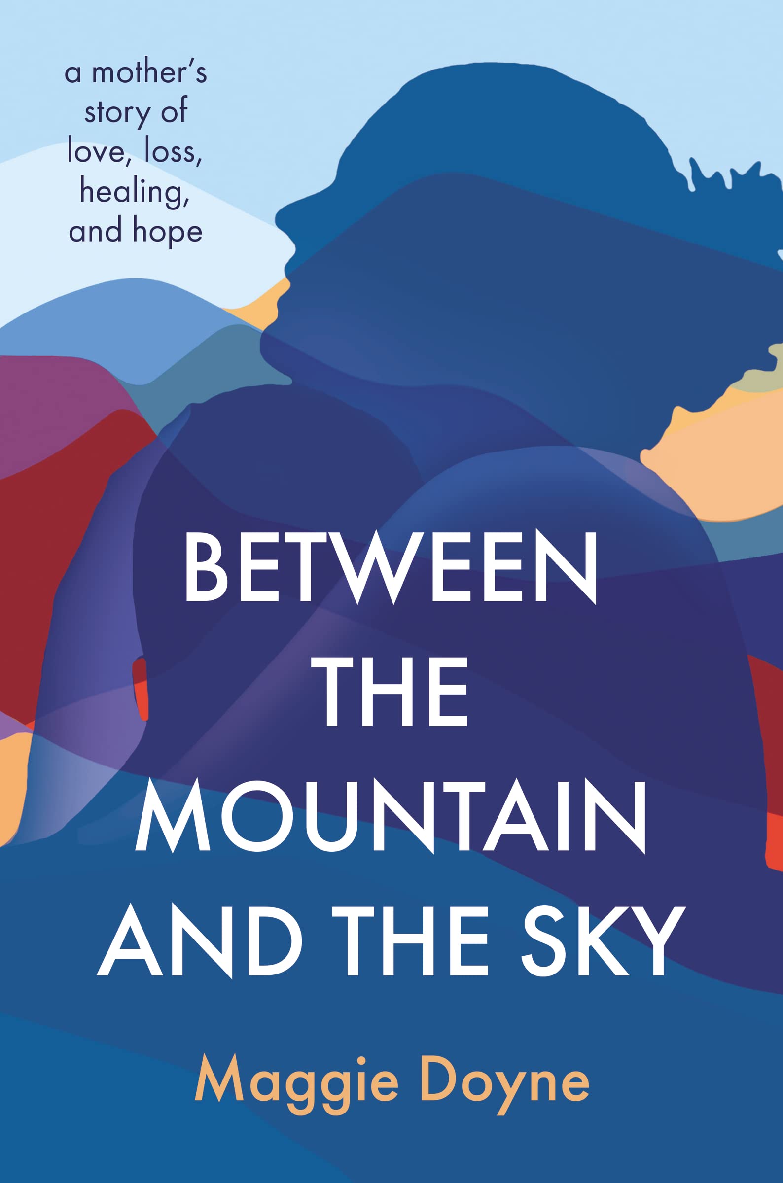 Between The Mountain And The Sky: A Mothers Story Of Love, Loss, Healing, And Hope,Used