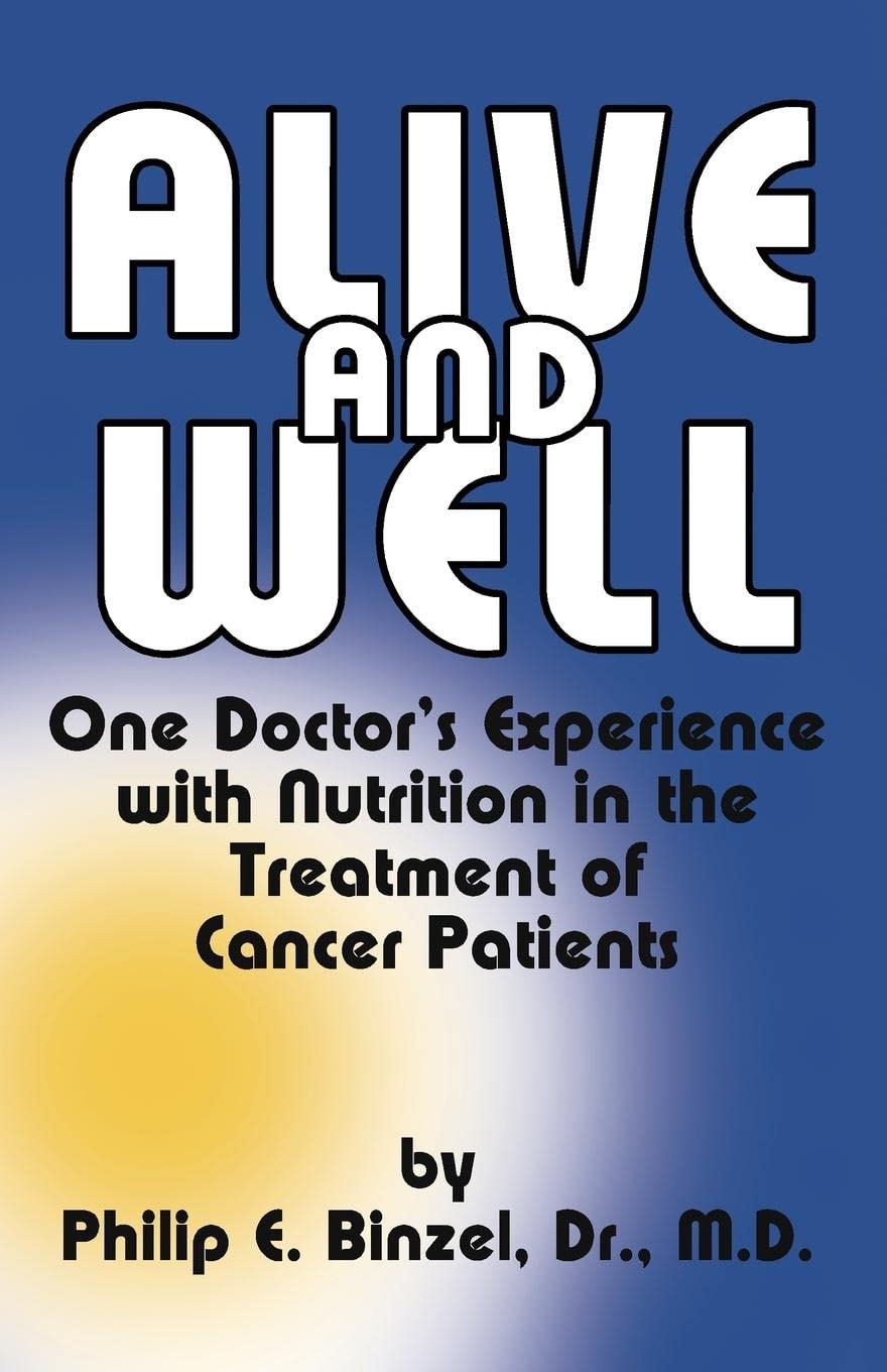 Alive And Well: One Doctor'S Experience With Nutrition In The Treatment Of Cancer Patients,Used