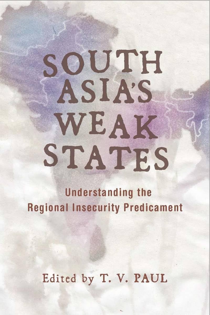 South Asia'S Weak States: Understanding The Regional Insecurity Predicament,Used