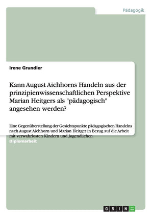 Kann August Aichhorns Handeln aus der prinzipienwissenschaftlichen Perspektive Marian Heitgers als 