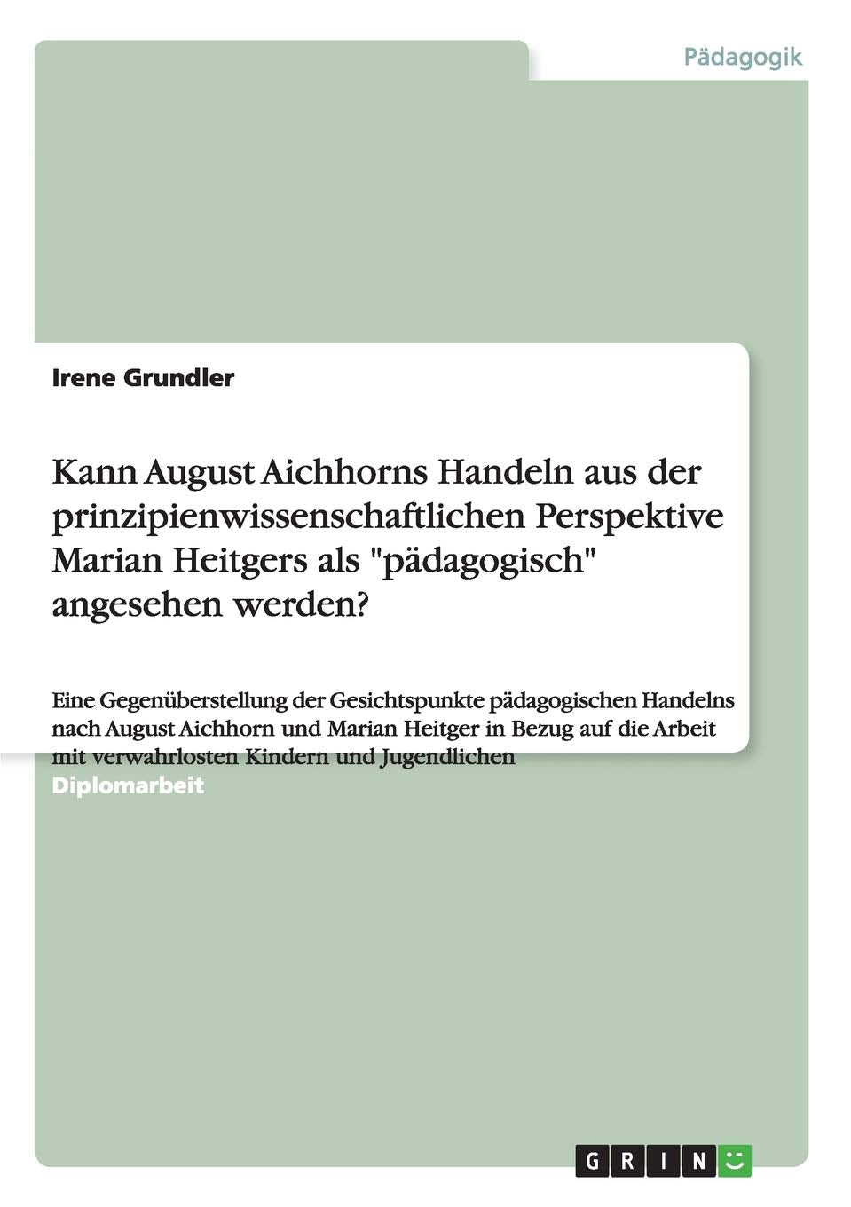 Kann August Aichhorns Handeln aus der prinzipienwissenschaftlichen Perspektive Marian Heitgers als 