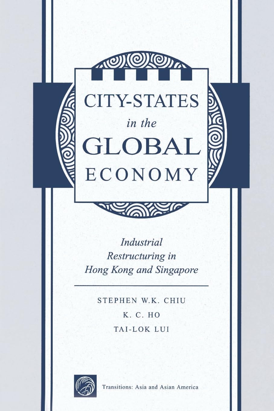 City States In The Global Economy: Industrial Restructuring In Hong Kong And Singapore (Transitions: Asia & Asian America),Used