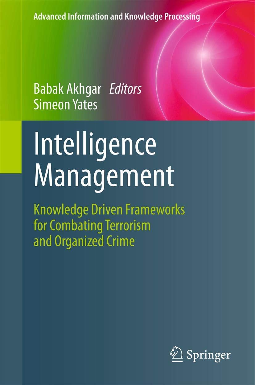 Intelligence Management: Knowledge Driven Frameworks for Combating Terrorism and Organized Crime (Advanced Information and Knowl,Used