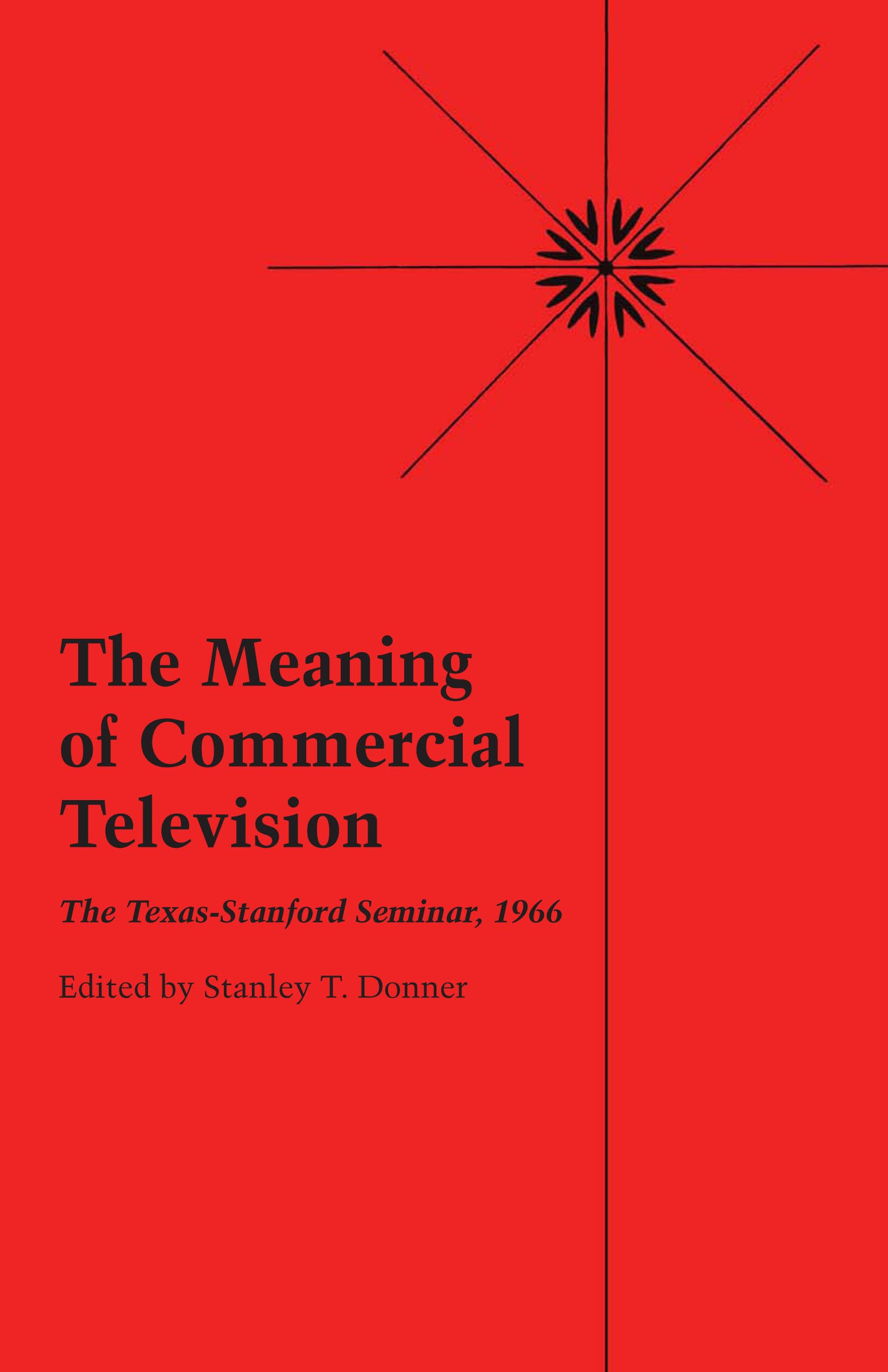 The Meaning of Commercial Television: The TexasStanford Seminar, 1966,Used