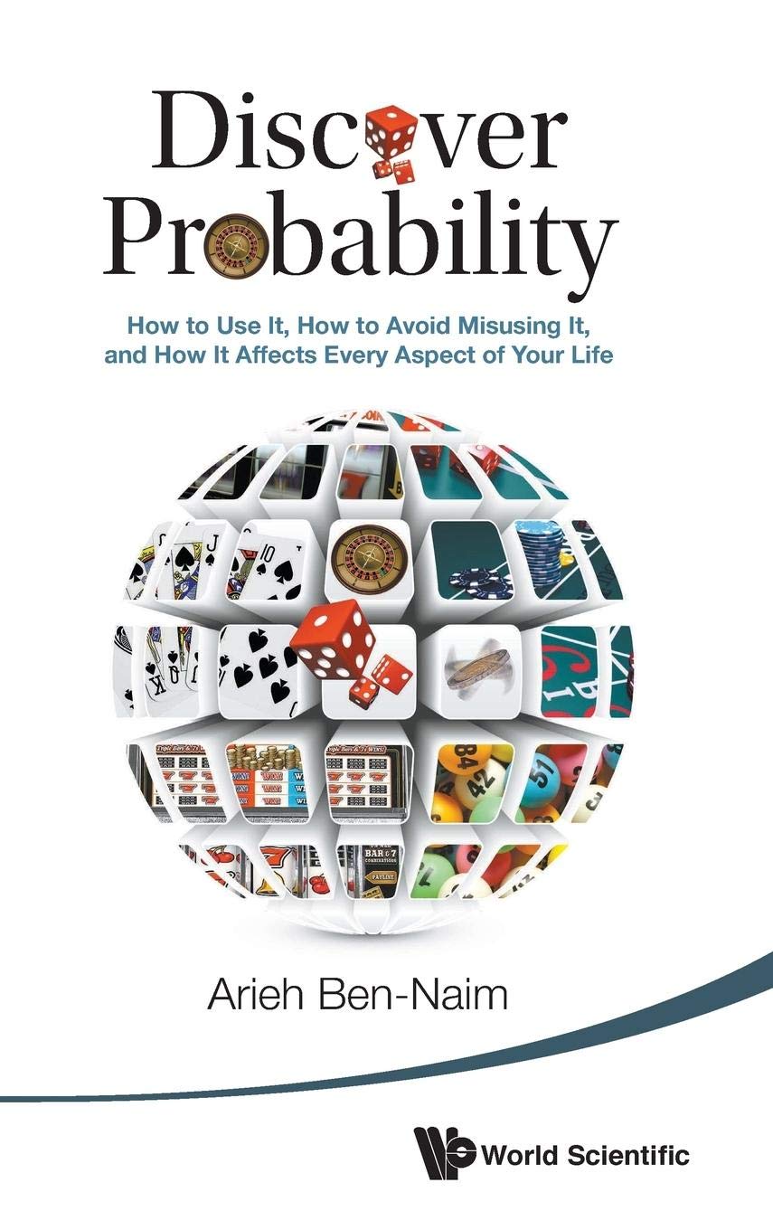 Discover Probability: How to Use It, How to Avoid Misusing It, and How It Affects Every Aspect of Your Life,New