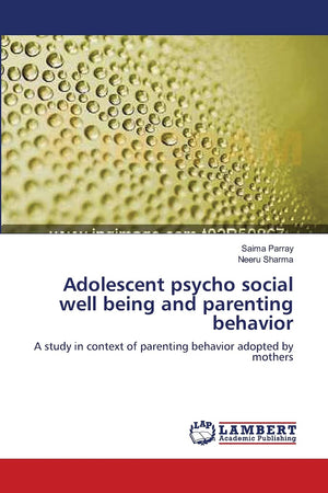 Adolescent psycho social well being and parenting behavior: A study in context of parenting behavior adopted by mothers,Used