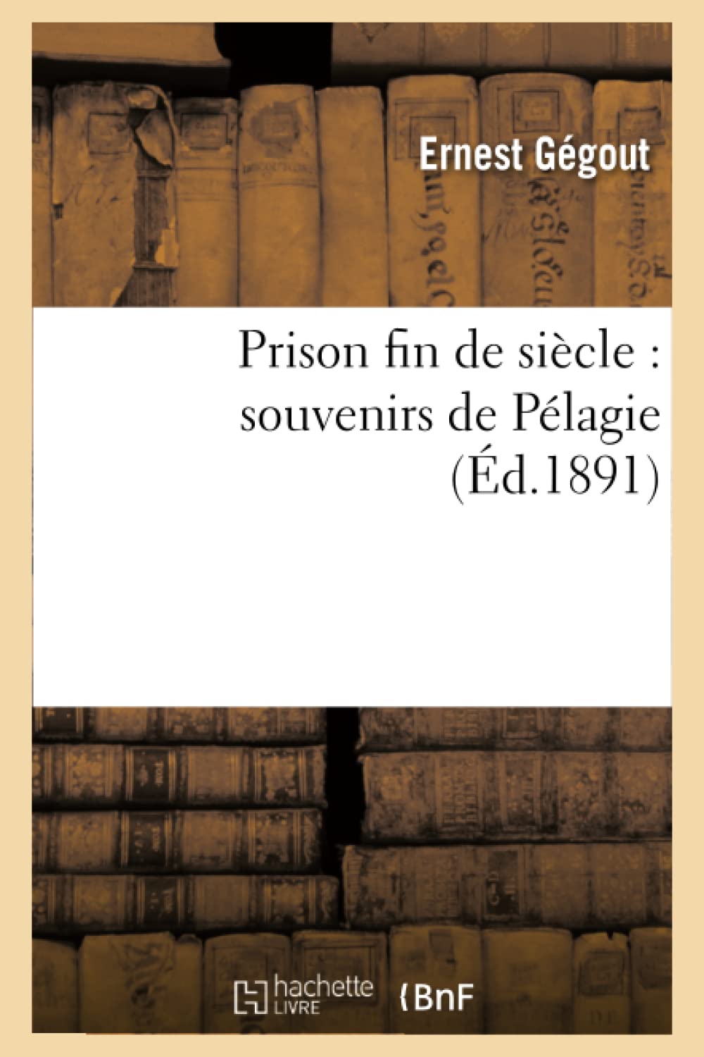 Prison Fin De Sicle: Souvenirs De Plagie (D.1891) (Litterature) (French Edition),Used