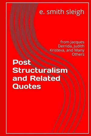 Poststructuralism and Related Quotes: from Jacques Derrida, Judith Kristeva, and others,Used