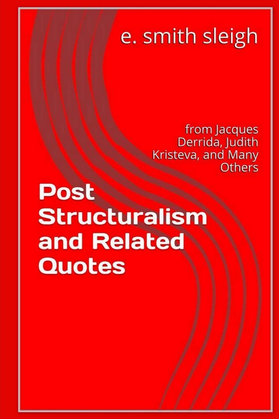 Poststructuralism and Related Quotes: from Jacques Derrida, Judith Kristeva, and others,Used