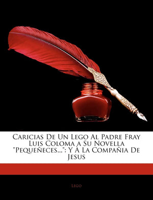 Caricias De Un Lego Al Padre Fray Luis Coloma a Su Novella Pequeeces...: Y  La Compaia De Jesus (Spanish Edition),Used