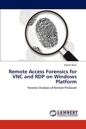 Remote Access Forensics for VNC and RDP on Windows Platform: Forensic Analysis of Remote Protocols,Used