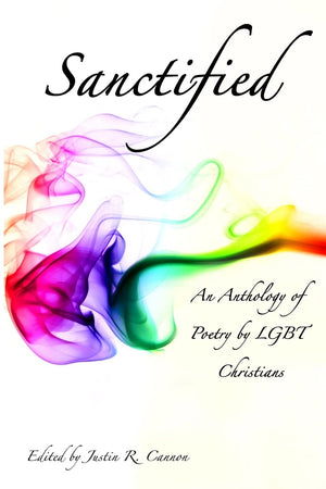 Sanctified: An Anthology Of Poetry By Lgbt Christians,Used