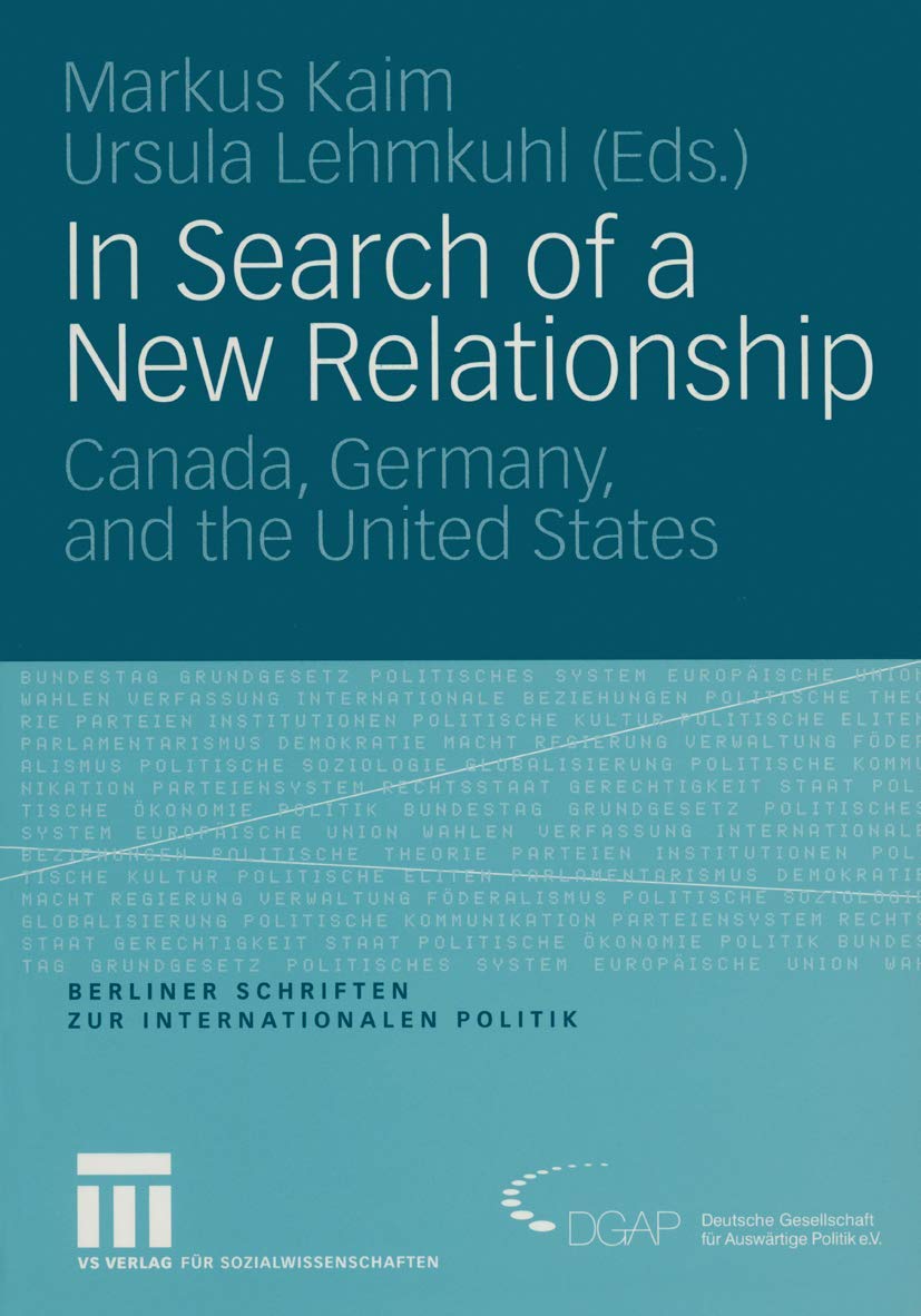 In Search of a New Relationship: Canada, Germany and the United States (Berliner Schriften zur Internationalen Politik),Used