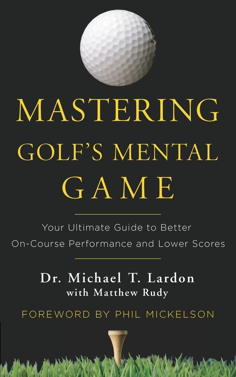 Mastering Golf's Mental Game: Your Ultimate Guide to Better OnCourse Performance and Lower Scores,Used