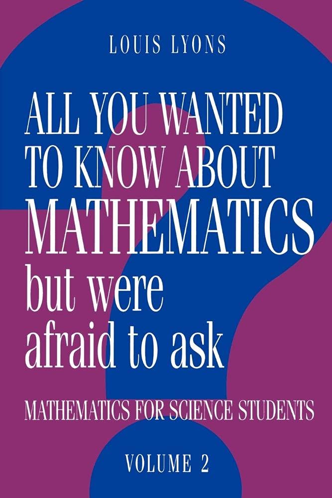 All You Wanted to Know about Mathematics but Were Afraid to Ask: Mathematics for Science Students, Volume 2 (All You Wanted to K,Used