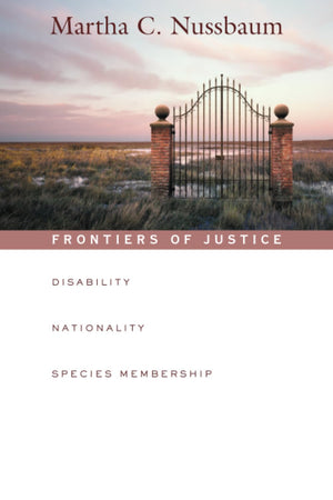 Frontiers Of Justice: Disability, Nationality, Species Membership (The Tanner Lectures On Human Values),New