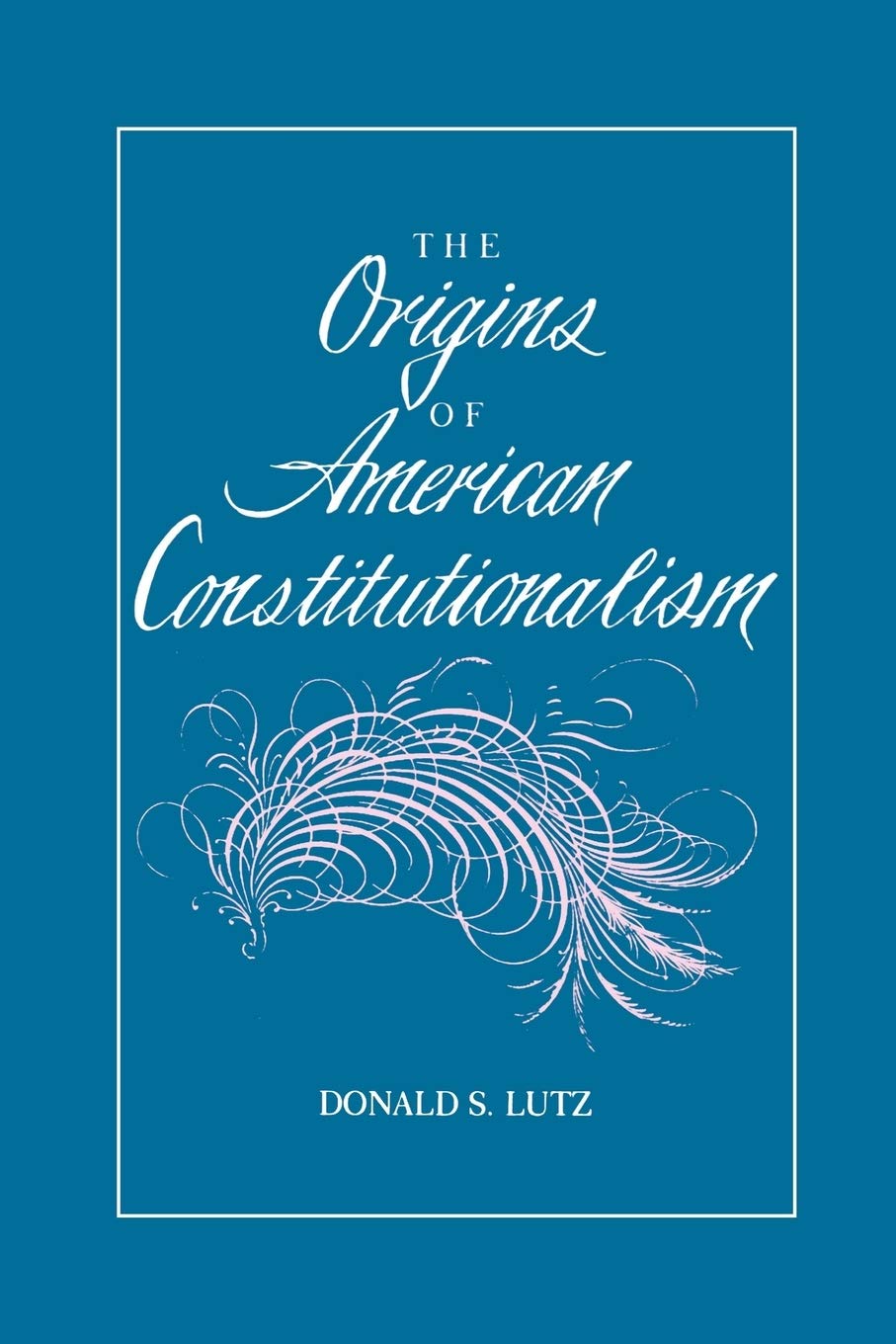 The Origins of American Constitutionalism (Bibliographies in the History of),New