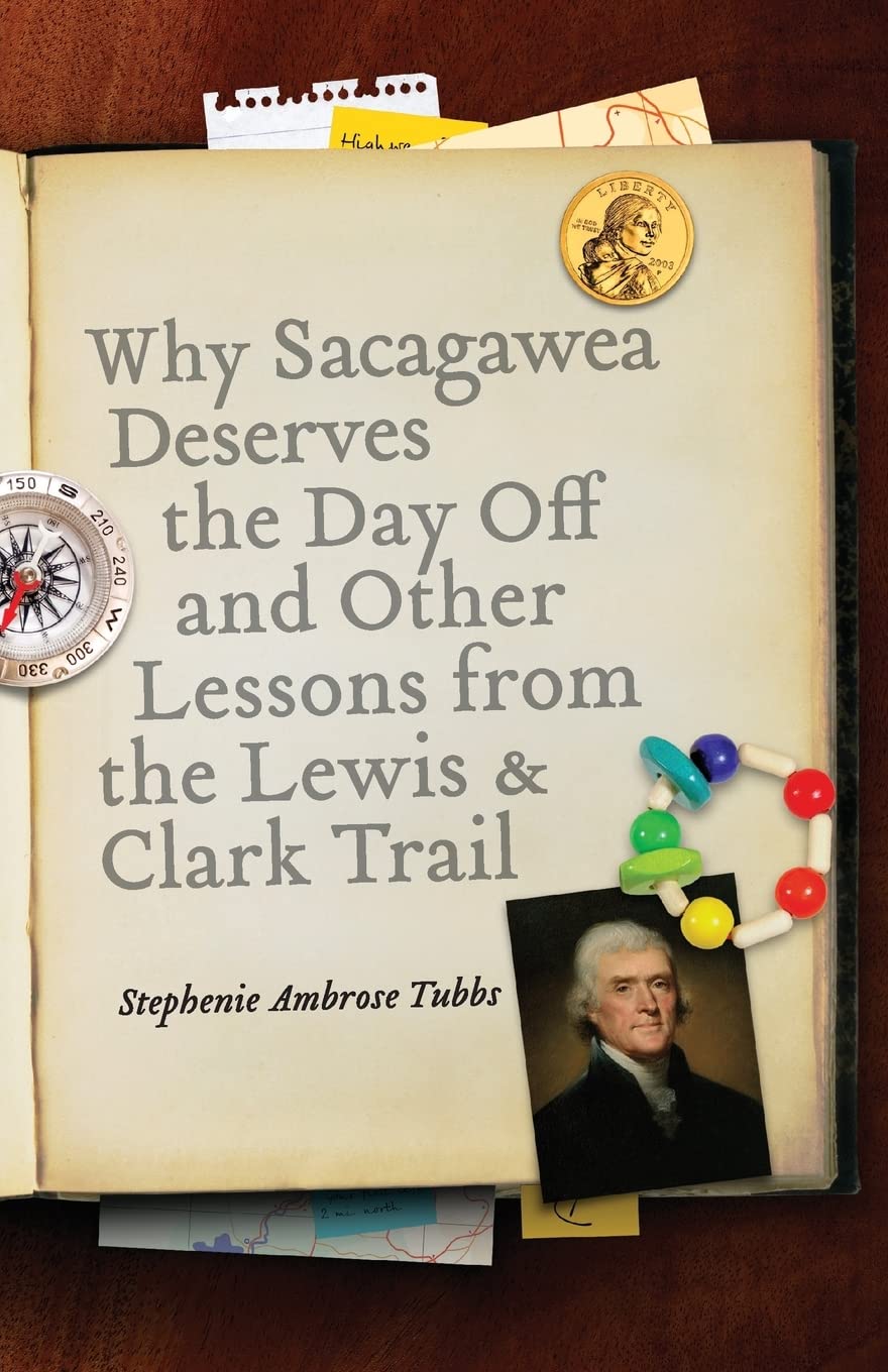 Why Sacagawea Deserves the Day Off and Other Lessons from the Lewis and Clark Trail (Bison Original),Used