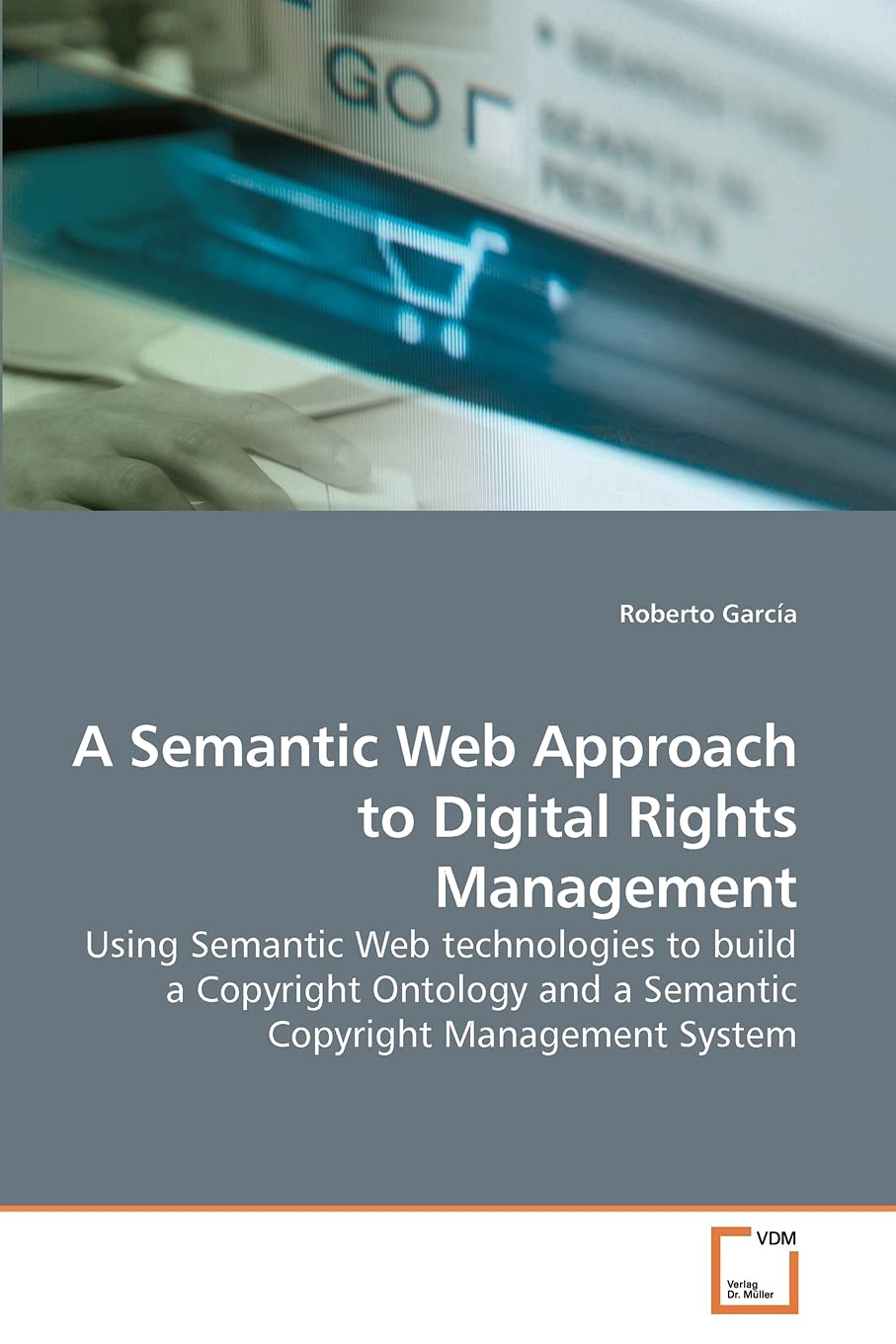 A Semantic Web Approach To Digital Rights Management: Using Semantic Web Technologies To Build A Copyright Ontology And A Semant,Used